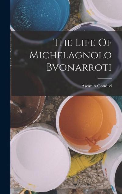 The Life Of Michelagnolo Bvonarroti