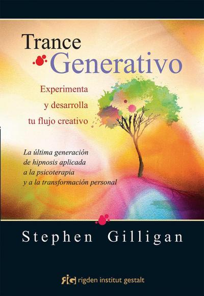 Trance generativo : experimenta y desarrolla tu flujo creativo : la última generación de hipnosis aplicada a la psicoterapia y a la transformación personal