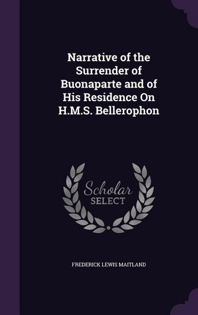 Narrative of the Surrender of Buonaparte and of His Residence on H.M.S. Bellerophon