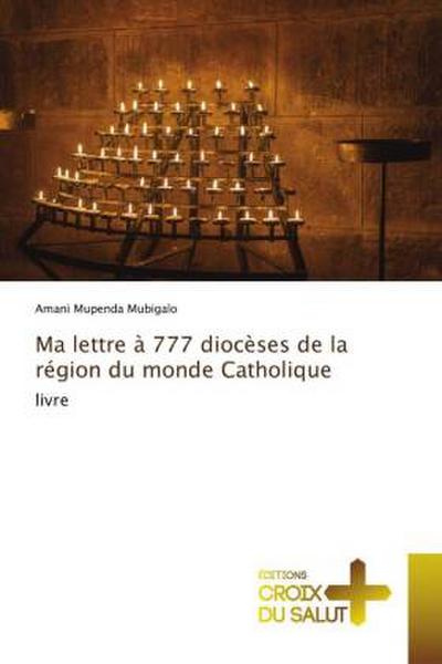 Ma lettre à 777 diocèses de la région du monde Catholique - Amani Mupenda Mubigalo