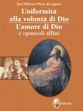 Uniformità alla volontà di Dio. L’amore di Dio e opuscoli affini