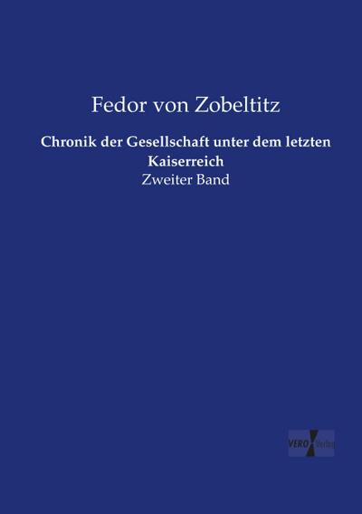Chronik der Gesellschaft unter dem letzten Kaiserreich: Zweiter Band Fedor von Zobeltitz Author