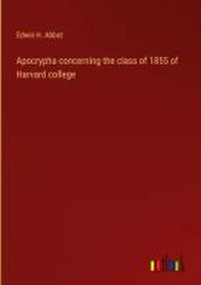 Apocrypha concerning the class of 1855 of Harvard college