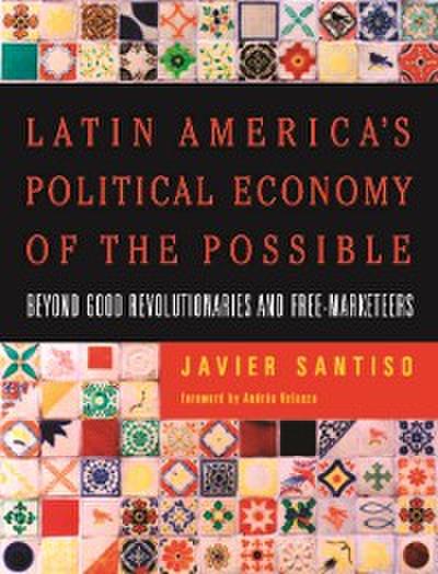 Latin America’s Political Economy of the Possible
