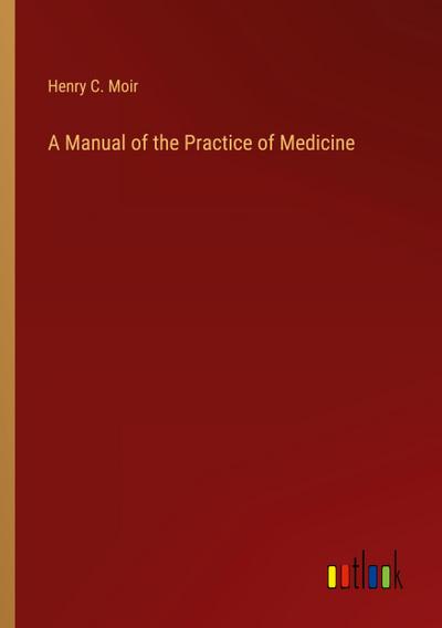 A Manual of the Practice of Medicine