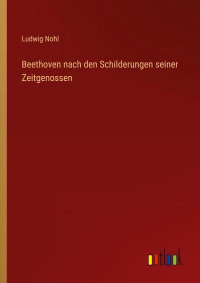 Beethoven nach den Schilderungen seiner Zeitgenossen