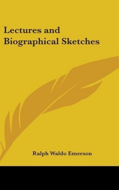 Lectures and Biographical Sketches - Ralph Waldo Emerson