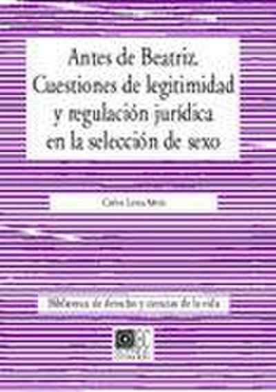 Antes de Beatriz : cuestiones de legitimidad y regulación jurídica en la selección de sexo