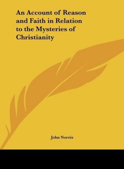An Account of Reason and Faith in Relation to the Mysteries of Christianity