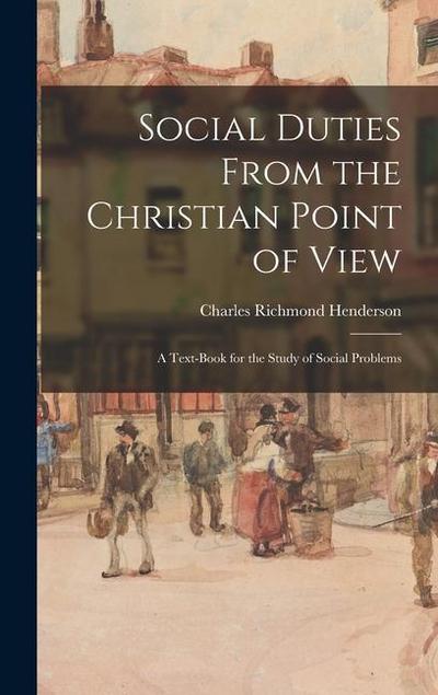 Social Duties From the Christian Point of View: A Text-book for the Study of Social Problems