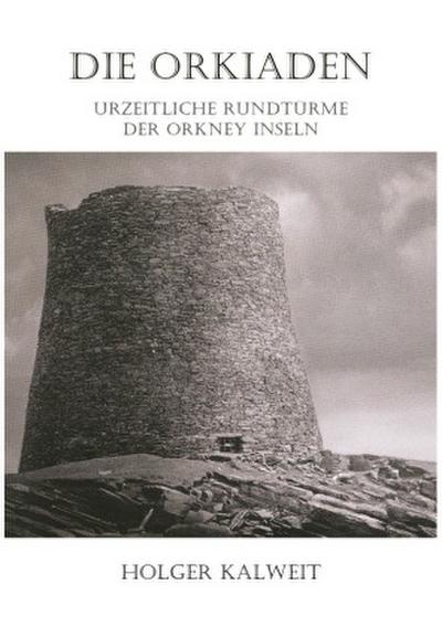 Die Orkiaden - Urzeitliche Rundtürme der Orkney Inseln