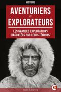 Aventuriers et explorateurs : Les grandes explorations racontées par leurs témoins