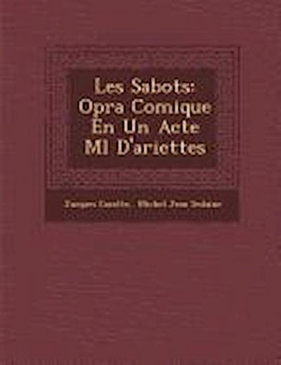 Les Sabots: Op&#65533;ra Comique En Un Acte M&#65533;l&#65533; D’ariettes