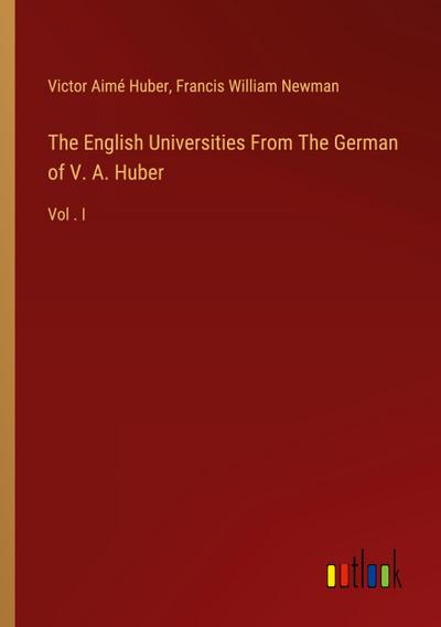 The English Universities From The German of V. A. Huber