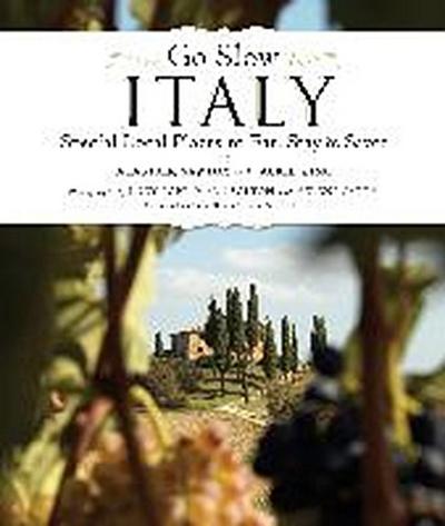 Go Slow Italy: Special Local Places to Eat, Stay and Savor