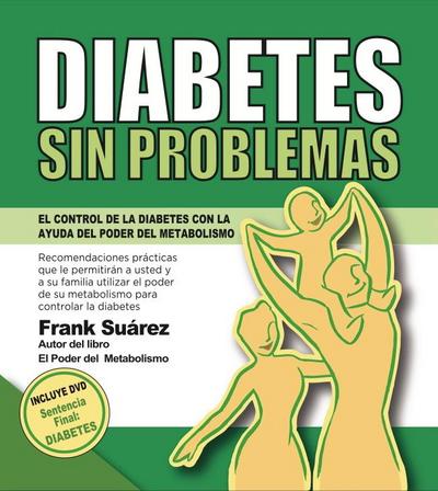 Diabetes Sin Problemas. EL Control de la Diabetes con la Ayuda del Poder del Metabolismo.