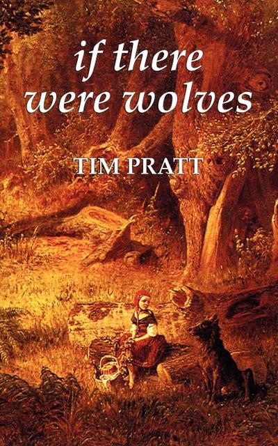 If There Were Wolves - Tim Pratt