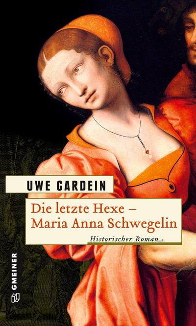 Die letzte Hexe - Maria Anna Schwegelin