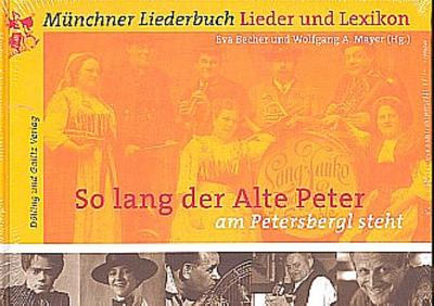 "So lang der Alte Peter am Petersbergl steht ...": Münchner Liederbuch. Lieder und Lexikon