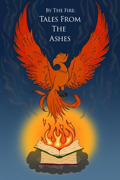 Tales from the Ashes (By the Fire: An Anthology of Stories by Algonquin College’s Professional Writing Students, #2)