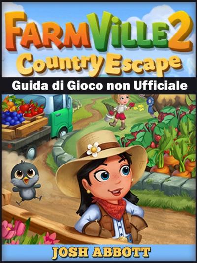 Farmville 2 Country Escape Guida Di Gioco Non Ufficiale