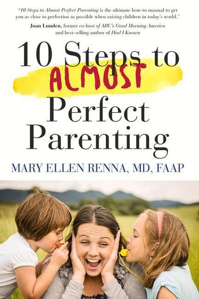 10 Steps to Almost Perfect Parenting!