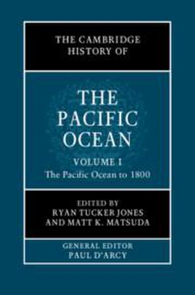 The Cambridge History of the Pacific Ocean: Volume 1, the Pacific Ocean to 1800