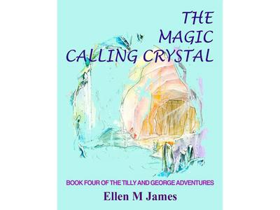 The Magic Calling Crystal (The Tilly and George Adventures, #4)