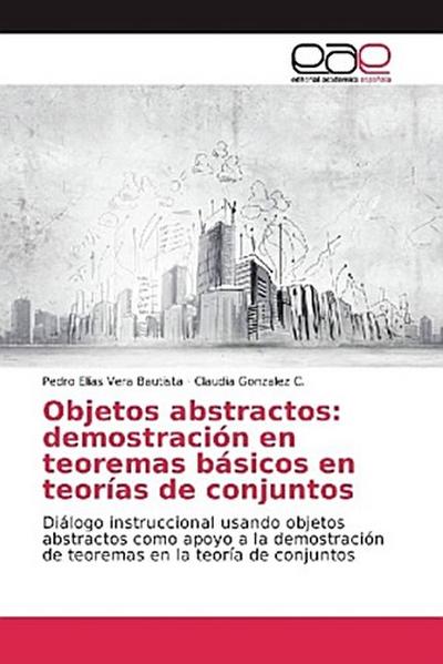 Objetos abstractos: demostración en teoremas básicos en teorías de conjuntos