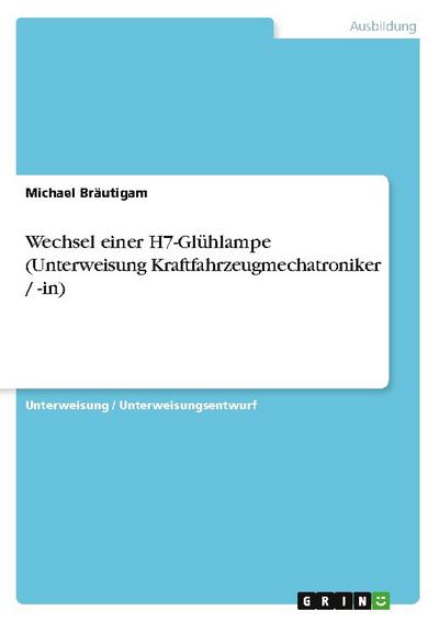 Wechsel einer H7-Glühlampe (Unterweisung Kraftfahrzeugmechatroniker / -in)