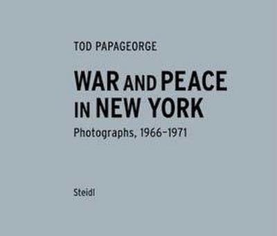 War and Peace in New York. Photographs 1966-1970