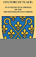 Culture of Place: An Intellectual Profile of the Premonstratensian Order 1/2