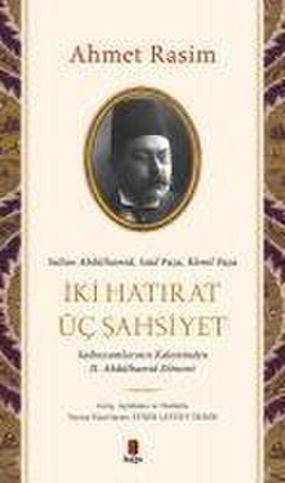 Iki Hatirat Üc Sahsiyet - Sultan Abdülhamid, Said Pasa, Kamil Pasa