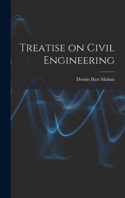 Treatise on Civil Engineering