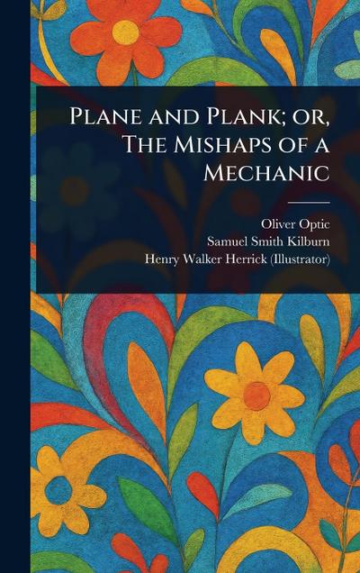Plane and Plank; or, The Mishaps of a Mechanic