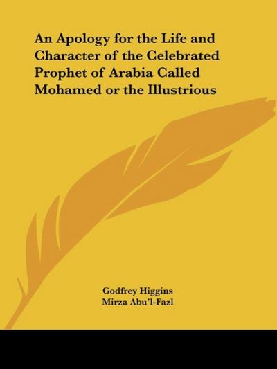 An Apology for the Life and Character of the Celebrated Prophet of Arabia Called Mohamed or the Illustrious