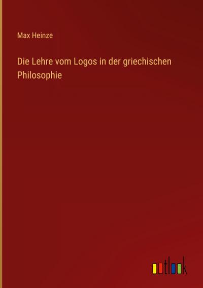 Die Lehre vom Logos in der griechischen Philosophie