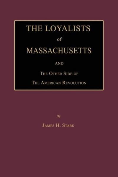 The Loyalists of Massachusetts and the Other Side of the American Revolution