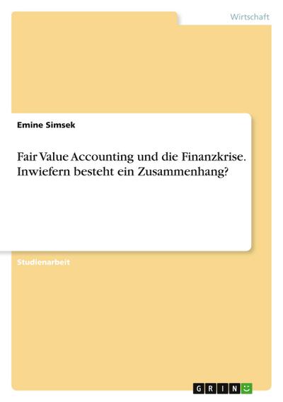 Fair Value Accounting und die Finanzkrise. Inwiefern besteht ein Zusammenhang?