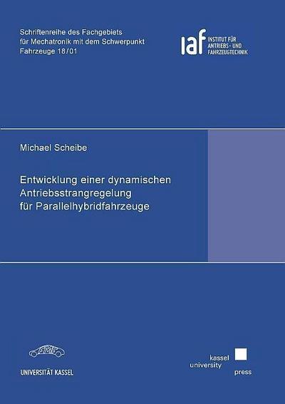 Entwicklung einer dynamischen Antriebsstrangregelung für Parallelhybridfahrzeuge (Schriftenreihe des Fachgebiets für Mechatronik mit dem Schwerpunkt Fahrzeuge)