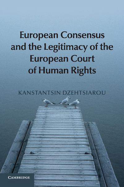 European Consensus and the Legitimacy of the European Court of Human Rights