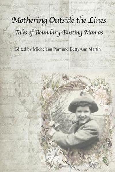 Mothering Outside the Lines: Tales of Boundary Busting Mamas
