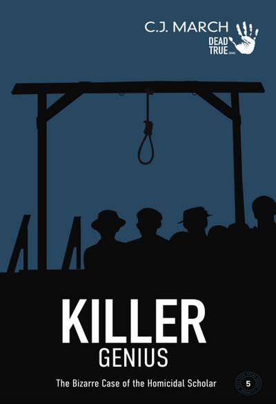 Killer Genius: The Bizarre Case of the Homicidal Scholar (Dead True Crime, #5)