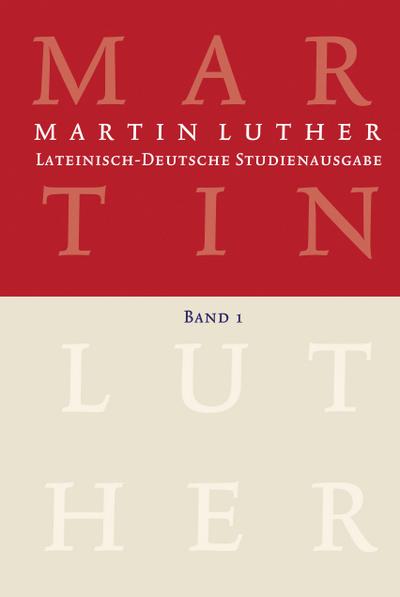 Martin Luther: Lateinisch-Deutsche Studienausgabe Band 1