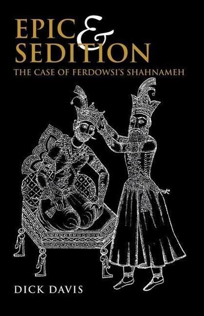 Epic and Sedition: The Case of Ferdowsi’s Shahnameh