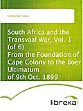 South Africa and the Transvaal War, Vol. 1 (of 6) From the Foundation of Cape Colony to the Boer Ultimatum of 9th Oct. 1899 - Louis Creswicke