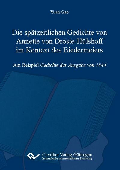 Die spätzeitlichen Gedichte von Annette von Droste-Hülshoff im Kontext des BiedermeiersAm Beispiel Gedichte der Ausgabe von 1844