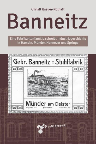 Banneitz; Eine Fabrikantenfamilie schreibt Industriegeschichte in Hameln, Münder, Hannover und Springe; Deutsch; zahlreiche Schwarz-Weiß-Abbildungen