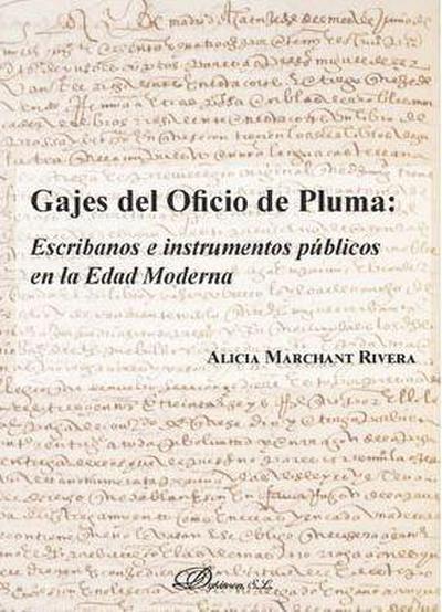Gajes del oficio de pluma : escribanos e instrumentos públicos en la Edad Moderna