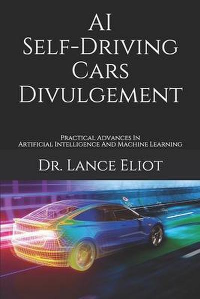 AI Self-Driving Cars Divulgement: Practical Advances In Artificial Intelligence And Machine Learning